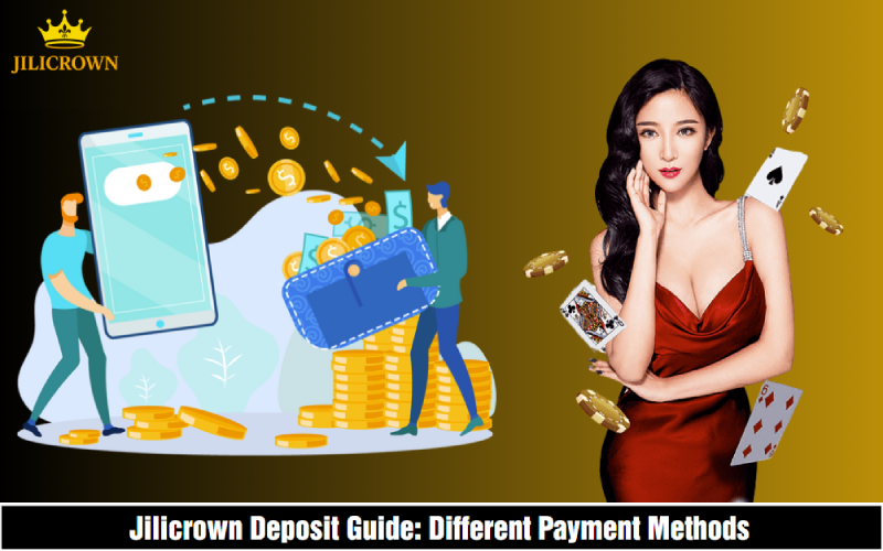 Jilicrown Super Fast Deposit - Guide For Newbies 3 Instructions for depositing money into Jilicrown bookmaker through many different methods