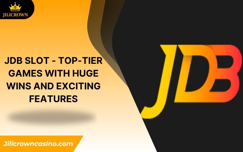 JDB Slot - Top-Tier Games with Huge Wins and Exciting Features