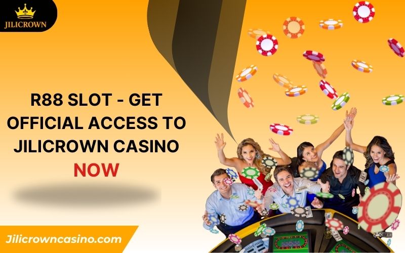 R88 Slot - Get Official Access to Jilicrown Casino Now